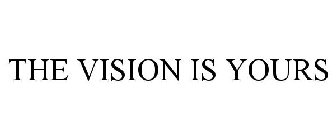 THE VISION IS YOURS