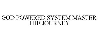 GOD POWERED SYSTEM MASTER THE JOURNEY