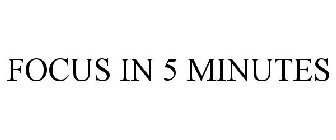 FOCUS IN 5 MINUTES