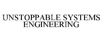 UNSTOPPABLE SYSTEMS ENGINEERING