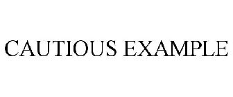 CAUTIOUS EXAMPLE