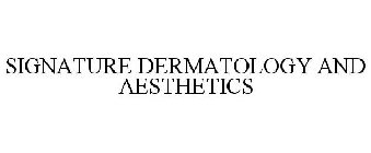 SIGNATURE DERMATOLOGY AND AESTHETICS