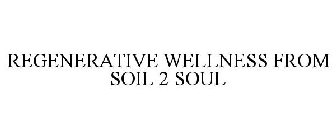REGENERATIVE WELLNESS FROM SOIL 2 SOUL