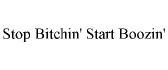 STOP BITCHIN' START BOOZIN'