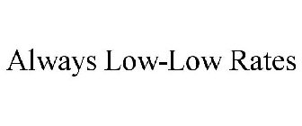 ALWAYS LOW-LOW RATES