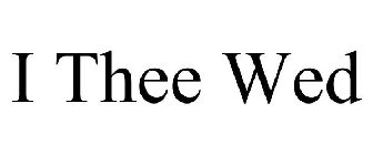 I THEE WED