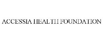 ACCESSIA HEALTH FOUNDATION