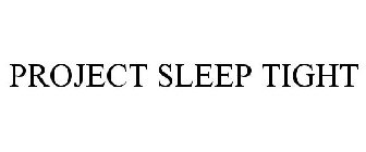 PROJECT SLEEP TIGHT