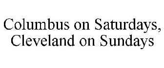 COLUMBUS ON SATURDAYS, CLEVELAND ON SUNDAYS