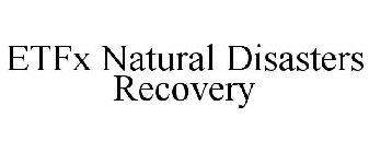 ETFX NATURAL DISASTERS RECOVERY