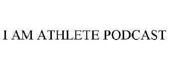 I AM ATHLETE PODCAST