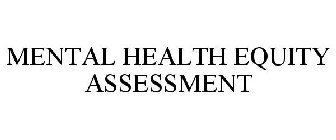 MENTAL HEALTH EQUITY ASSESSMENT