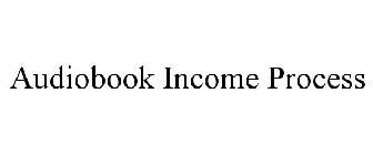 AUDIOBOOK INCOME PROCESS