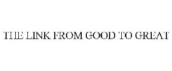 THE LINK FROM GOOD TO GREAT