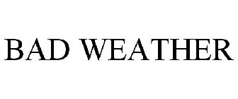 BAD WEATHER