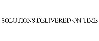 SOLUTIONS DELIVERED ON TIME
