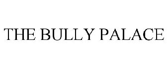 THE BULLY PALACE