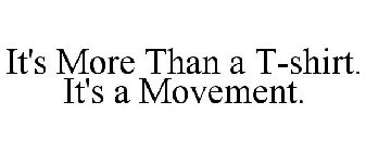 IT'S MORE THAN A T-SHIRT. IT'S A MOVEMENT.