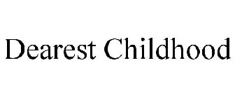 DEAREST CHILDHOOD