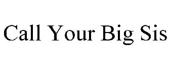 CALL YOUR BIG SIS