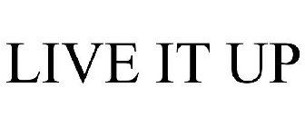 LIVE IT UP