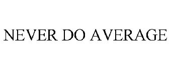 NEVER DO AVERAGE