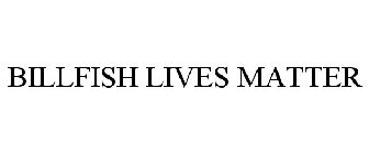 BILLFISH LIVES MATTER