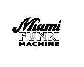 MIAMI FUNK MACHINE