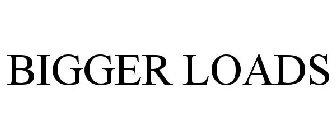 BIGGER LOADS