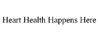 HEART HEALTH HAPPENS HERE