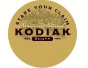 STAKE YOUR CLAIM PREMIUM NATURAL KODIAK EST. 1980 SNUFF