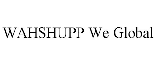 WAHSHUPP WE GLOBAL