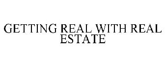 GETTING REAL WITH REAL ESTATE