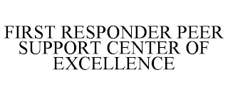 FIRST RESPONDER PEER SUPPORT CENTER OF EXCELLENCE