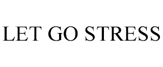 LET GO STRESS