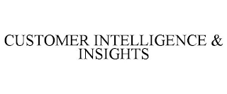 CUSTOMER INTELLIGENCE & INSIGHTS