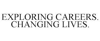 EXPLORING CAREERS. CHANGING LIVES.