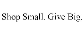 SHOP SMALL. GIVE BIG.