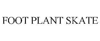 FOOT PLANT SKATE