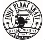 FOOT PLANT SKATE SAN CLEMENTE CA ESTD 14