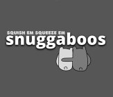 SQUISH EM SQUEEZE EM SNUGGABOOS