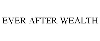 EVER AFTER WEALTH