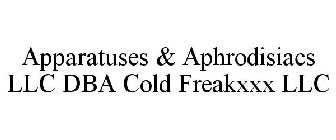 APPARATUSES & APHRODISIACS LLC DBA COLD FREAKXXX LLC