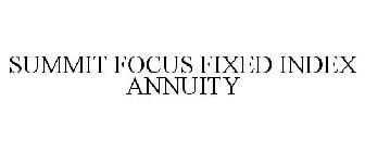SUMMIT FOCUS FIXED INDEX ANNUITY