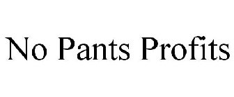 NO PANTS PROFITS