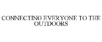 CONNECTING EVERYONE TO THE OUTDOORS