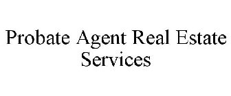 PROBATE AGENT REAL ESTATE SERVICES