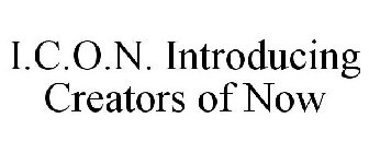 I.C.O.N. INTRODUCING CREATORS OF NOW