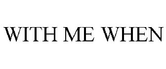 WITH ME WHEN