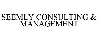 SEEMLY CONSULTING & MANAGEMENT